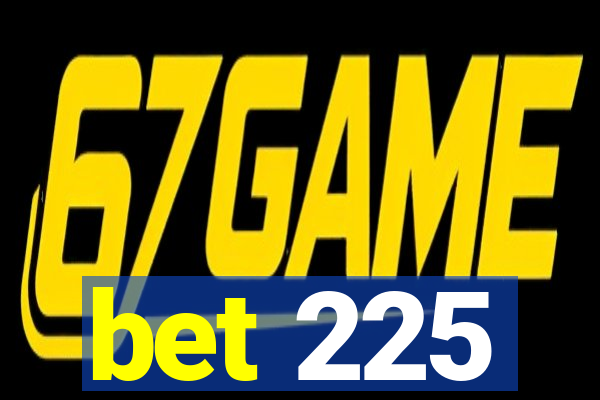 bet 225